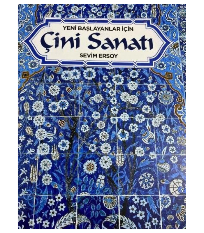 Yeni Başlayanlar için Çini Sanatı - Sevim Ersoy